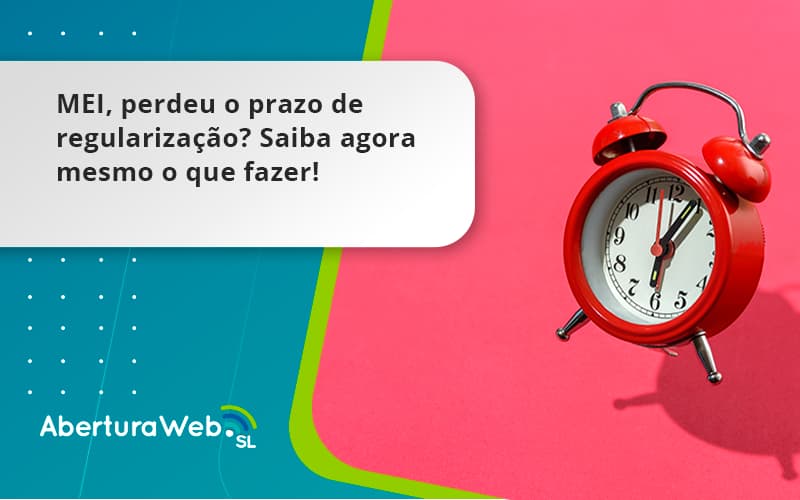 Mei, Perdeu O Prazo De Regularização Saiba Agora Mesmo O Que Fazer! Aberturaweb - WebGroup