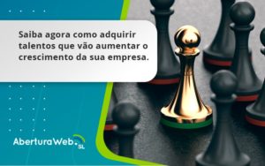 Saiba Agora Como Adquirir Talentos Que Vao Aberturaweb - WebGroup