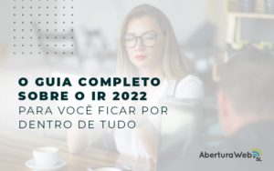 O Guia Completo Sobre Ir 2022 Para Voce Ficar Por Dentro De Tudo Blog - WebGroup