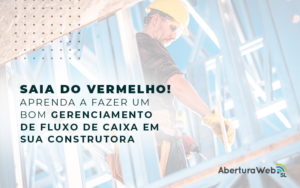 Saia Do Vermelho Aprenda A Fazer Um Bom Gerenciamento De Fluxo De Caixa Em Sua Construtora Blog - WebGroup