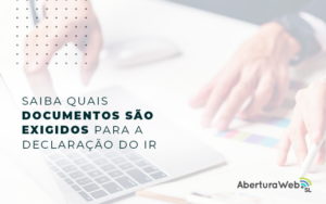 Saiba Quais Documentos Sao Exigidos Para A Declaracao Do Ir Blog - WebGroup