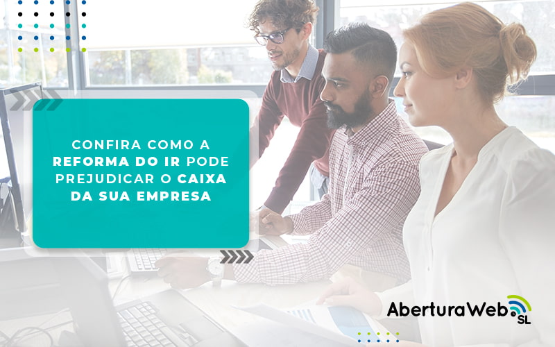 Confira Como A Reforma Do Ir Pode Prejudicar O Caixa Da Sua Empresa Blog - WebGroup