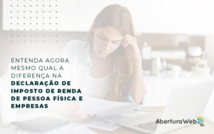 Entenda Agora Mesmo Qual A Diferenca Na Declaracao De Imposto De Renda De Pessoa Fisica E Empresas Blog - WebGroup