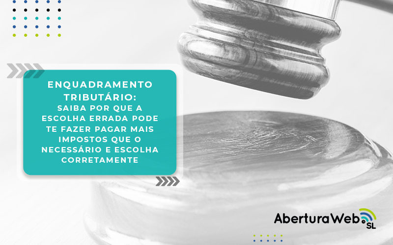 Enquadramento Tributario Saiba Por Que A Escolha Errada Pode Te Fazer Pagar Mais Impostos Que O Necessario E Escolha Corretamente Blog - WebGroup